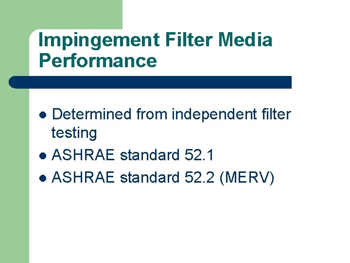 Impingement Filter Media Performance Determined from independent filter testing l ASHRAE standard 52. 1