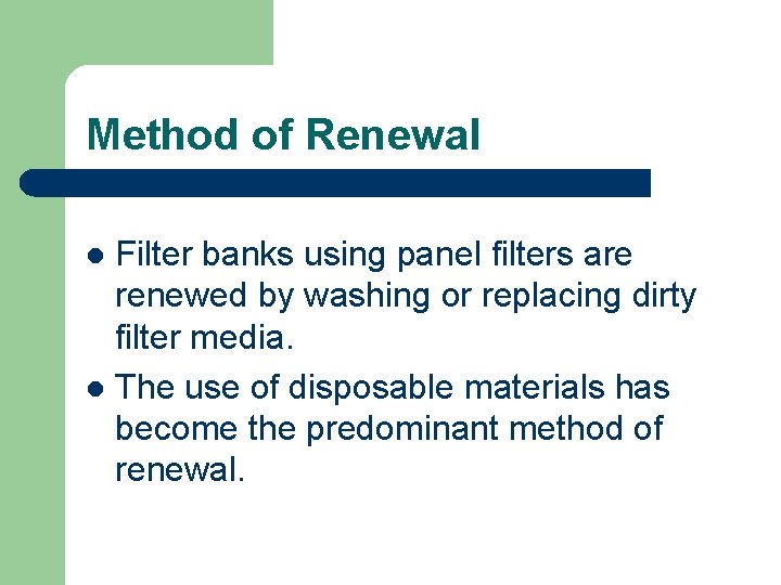 Method of Renewal Filter banks using panel filters are renewed by washing or replacing