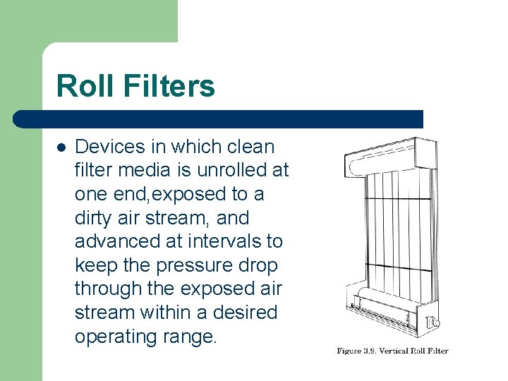 Roll Filters l Devices in which clean filter media is unrolled at one end,