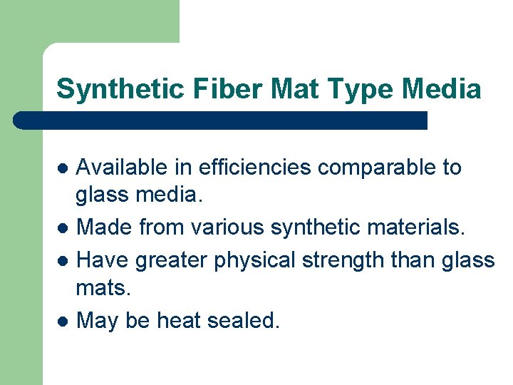 Synthetic Fiber Mat Type Media Available in efficiencies comparable to glass media. l Made