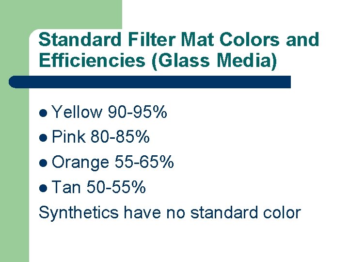 Standard Filter Mat Colors and Efficiencies (Glass Media) l Yellow 90 -95% l Pink