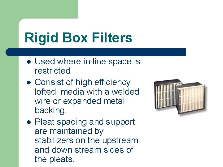 Rigid Box Filters l l l Used where in line space is restricted Consist