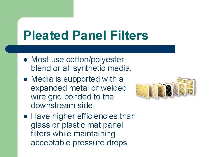 Pleated Panel Filters l l l Most use cotton/polyester blend or all synthetic media.