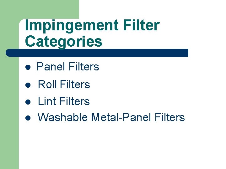 Impingement Filter Categories l Panel Filters l Roll Filters Lint Filters Washable Metal-Panel Filters