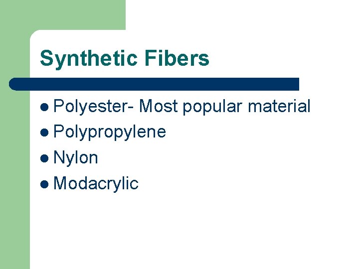 Synthetic Fibers l Polyester- Most popular material l Polypropylene l Nylon l Modacrylic 