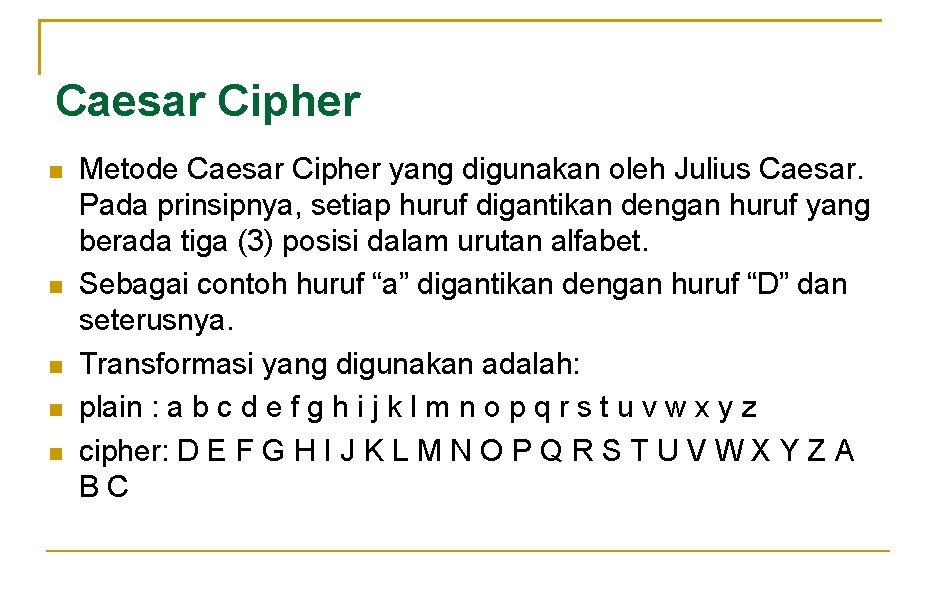 Caesar Cipher Metode Caesar Cipher yang digunakan oleh Julius Caesar. Pada prinsipnya, setiap huruf