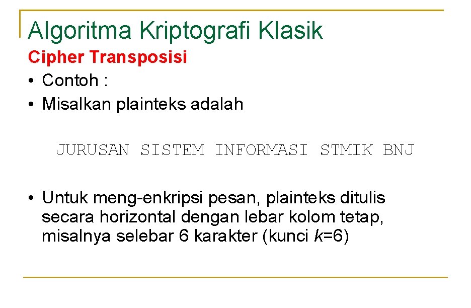 Algoritma Kriptografi Klasik Cipher Transposisi • Contoh : • Misalkan plainteks adalah JURUSAN SISTEM