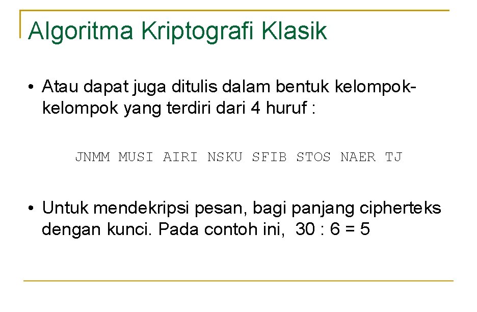 Algoritma Kriptografi Klasik • Atau dapat juga ditulis dalam bentuk kelompok yang terdiri dari