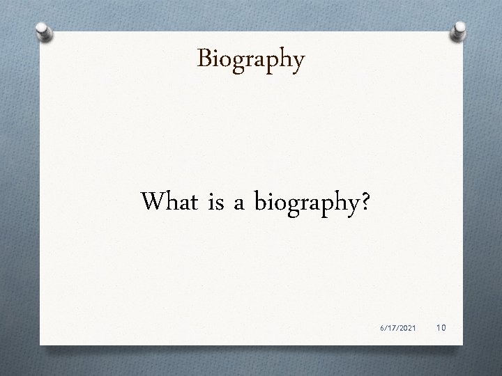 Biography What is a biography? 6/17/2021 10 