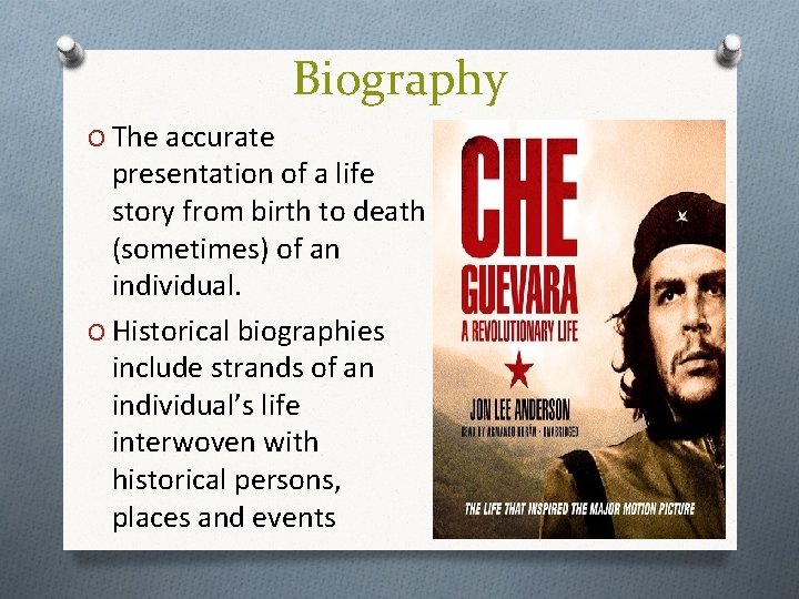 Biography O The accurate presentation of a life story from birth to death (sometimes)