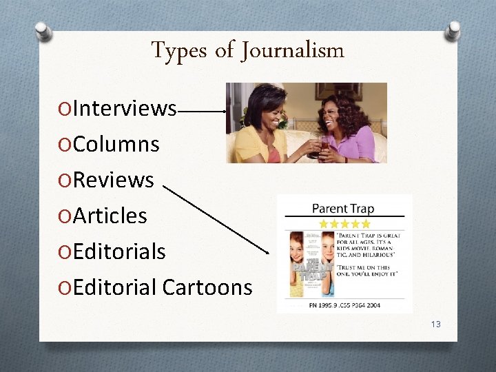 Types of Journalism OInterviews OColumns OReviews OArticles OEditorial Cartoons 13 