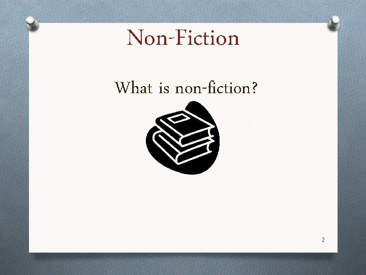 Non-Fiction What is non-fiction? 2 