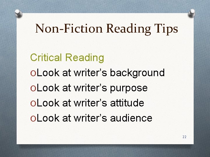 Non-Fiction Reading Tips Critical Reading OLook at writer’s background OLook at writer’s purpose OLook