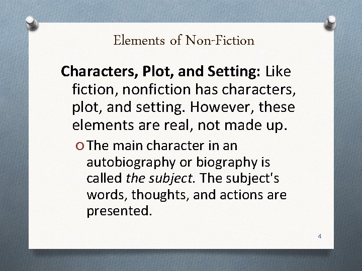 Elements of Non-Fiction Characters, Plot, and Setting: Like fiction, nonfiction has characters, plot, and