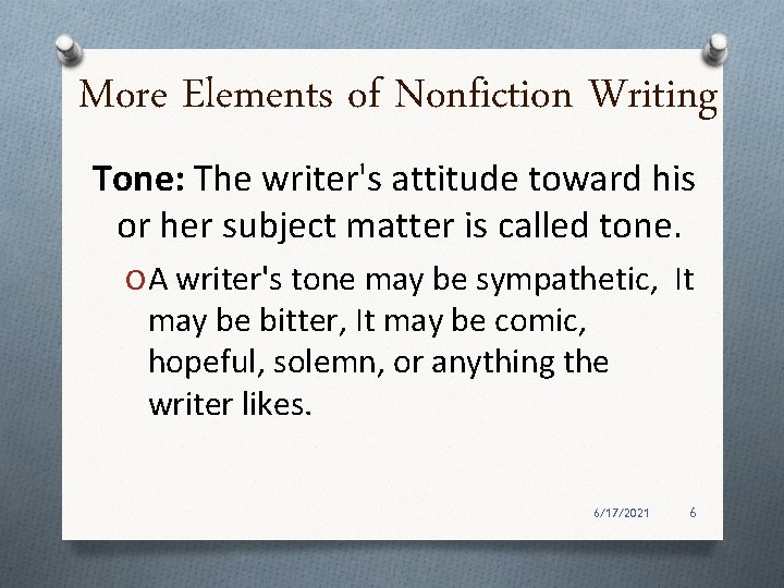 More Elements of Nonfiction Writing Tone: The writer's attitude toward his or her subject