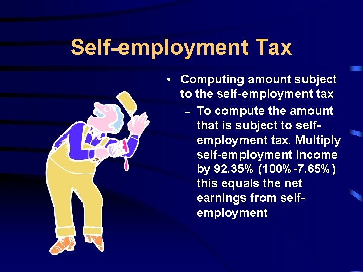 Self-employment Tax • Computing amount subject to the self-employment tax – To compute the