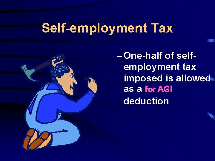 Self-employment Tax – One-half of selfemployment tax imposed is allowed as a for AGI