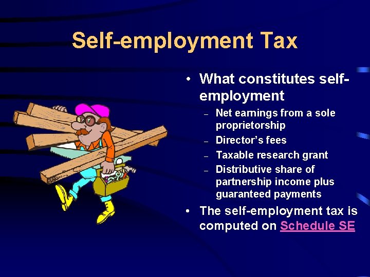 Self-employment Tax • What constitutes selfemployment – – Net earnings from a sole proprietorship