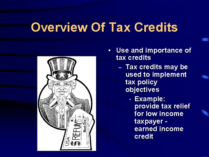 Overview Of Tax Credits • Use and importance of tax credits – Tax credits