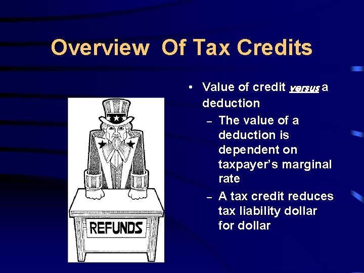 Overview Of Tax Credits • Value of credit versus a deduction – The value