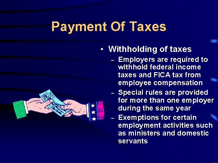Payment Of Taxes • Withholding of taxes – – – Employers are required to
