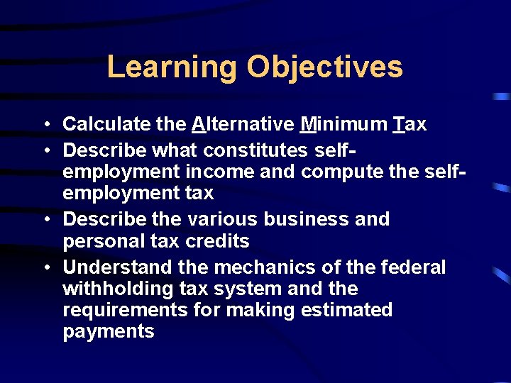 Learning Objectives • Calculate the Alternative Minimum Tax • Describe what constitutes selfemployment income