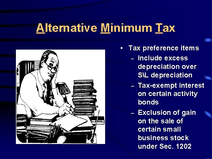 Alternative Minimum Tax • Tax preference items – Include excess depreciation over SL depreciation