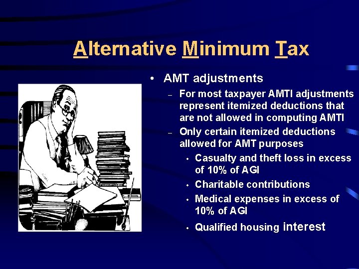 Alternative Minimum Tax • AMT adjustments – – For most taxpayer AMTI adjustments represent