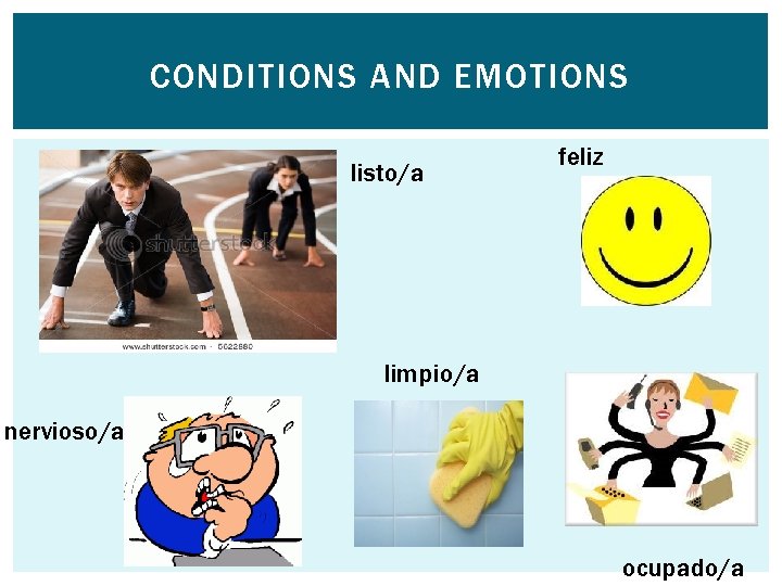 CONDITIONS AND EMOTIONS listo/a feliz limpio/a nervioso/a ocupado/a 