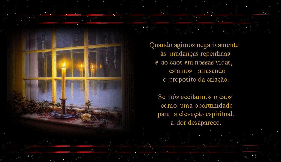 Quando agimos negativamente às mudanças repentinas e ao caos em nossas vidas, estamos atrasando