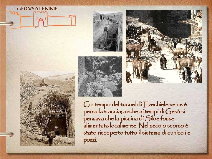 Gerusalemme Col tempo del tunnel di Ezechiele se ne è persa la traccia; anche