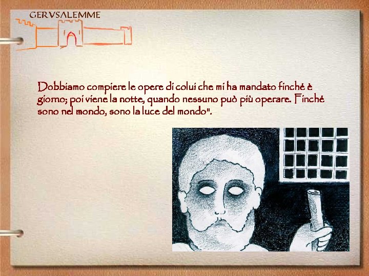 Gerusalemme Dobbiamo compiere le opere di colui che mi ha mandato finché è giorno;