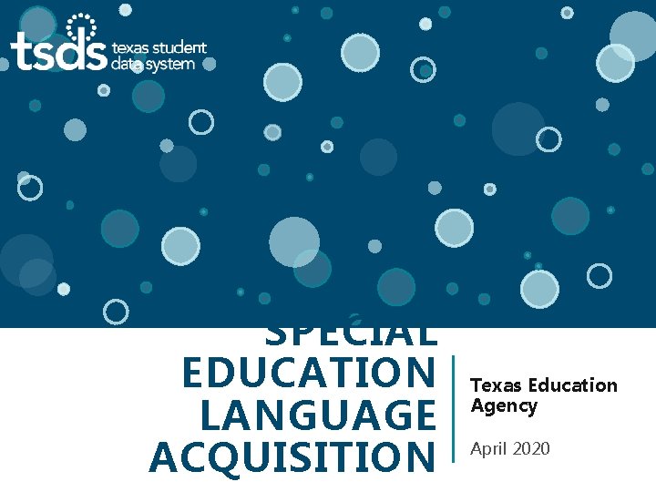 SPECIAL EDUCATION LANGUAGE ACQUISITION © Copyright 2007 -2020 Texas Education Agency (TEA). All Rights