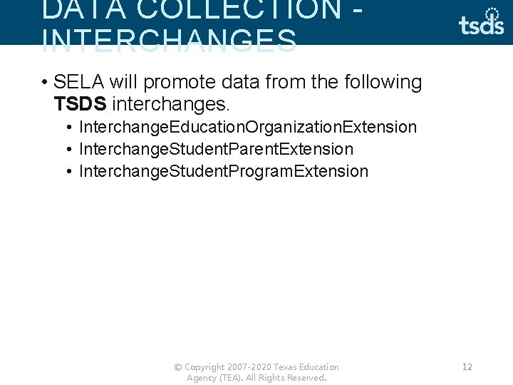 DATA COLLECTION INTERCHANGES • SELA will promote data from the following TSDS interchanges. •