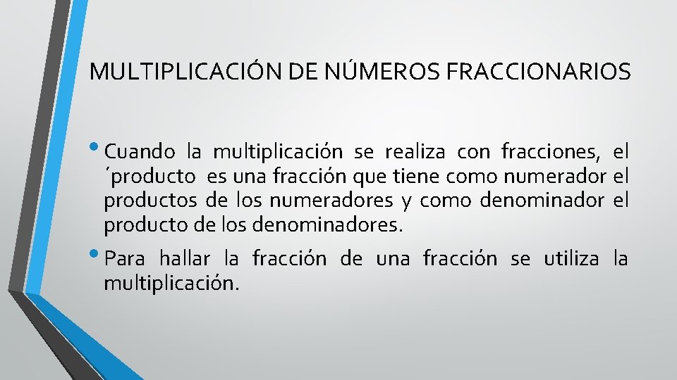 MULTIPLICACIÓN DE NÚMEROS FRACCIONARIOS • Cuando la multiplicación se realiza con fracciones, el ´producto