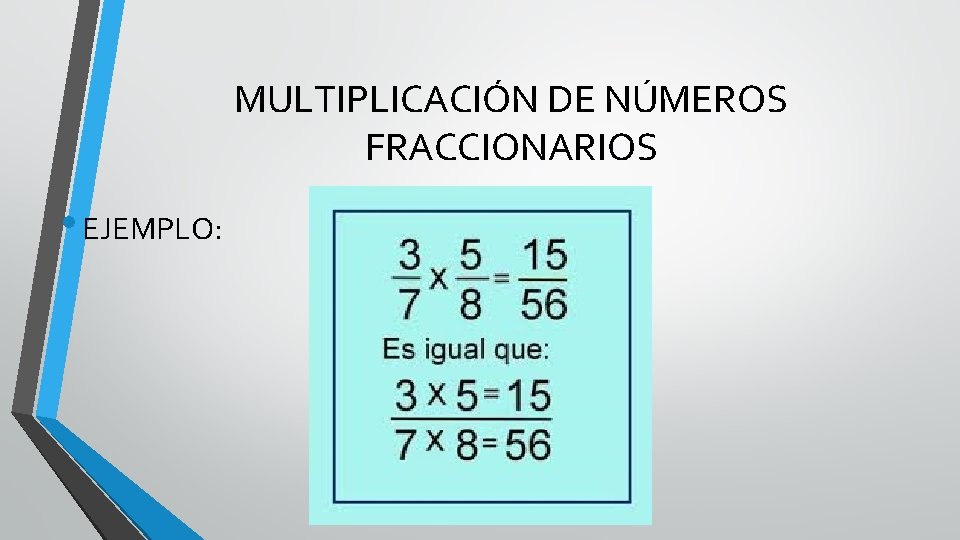 MULTIPLICACIÓN DE NÚMEROS FRACCIONARIOS • EJEMPLO: 