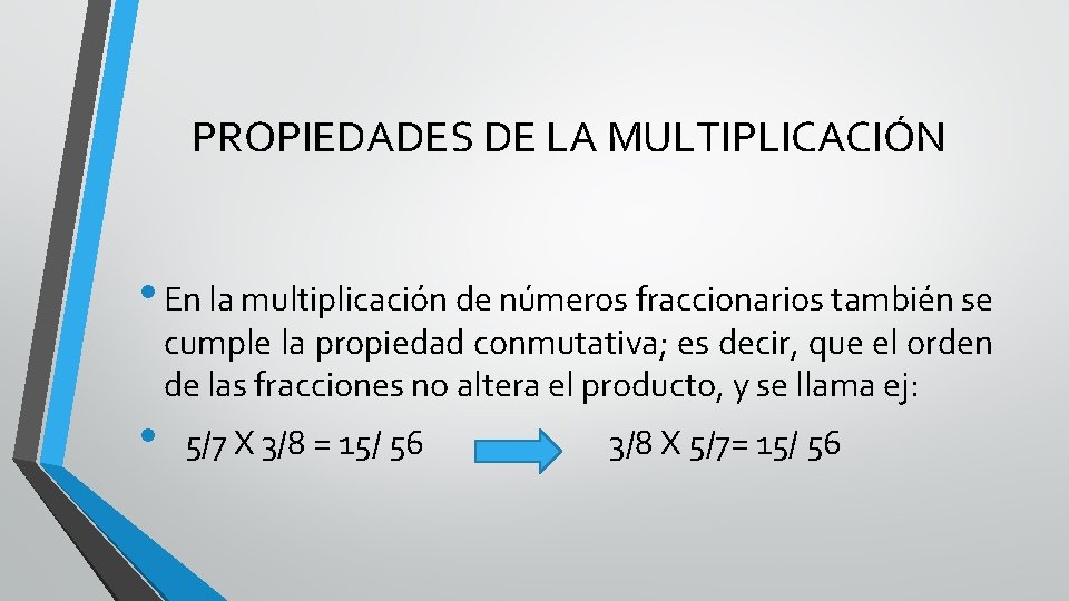 PROPIEDADES DE LA MULTIPLICACIÓN • En la multiplicación de números fraccionarios también se cumple