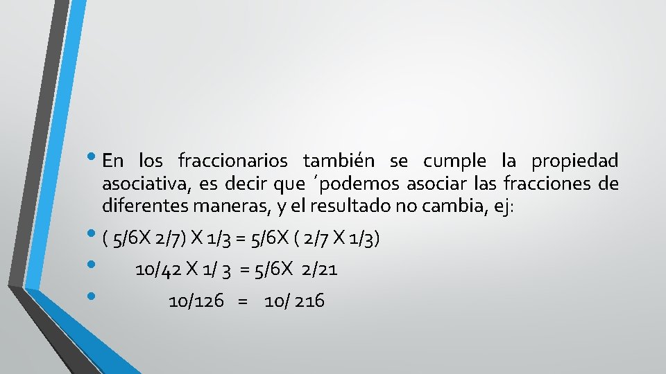  • En los fraccionarios también se cumple la propiedad asociativa, es decir que