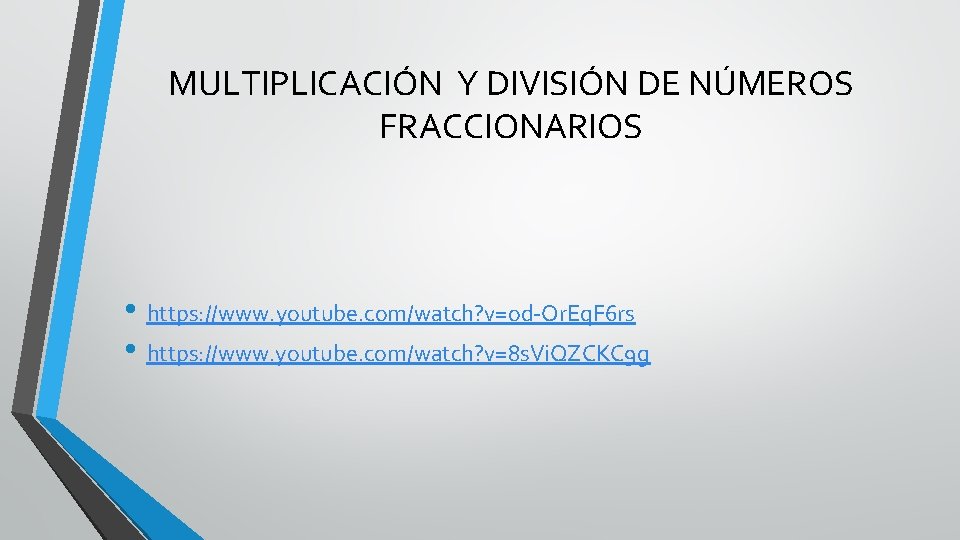 MULTIPLICACIÓN Y DIVISIÓN DE NÚMEROS FRACCIONARIOS • https: //www. youtube. com/watch? v=od-Or. Eq. F