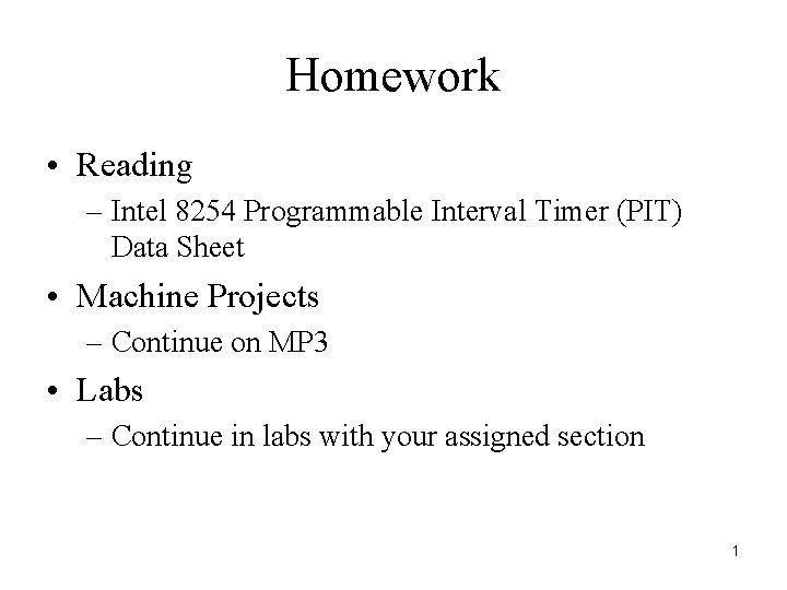 Homework • Reading – Intel 8254 Programmable Interval Timer (PIT) Data Sheet • Machine