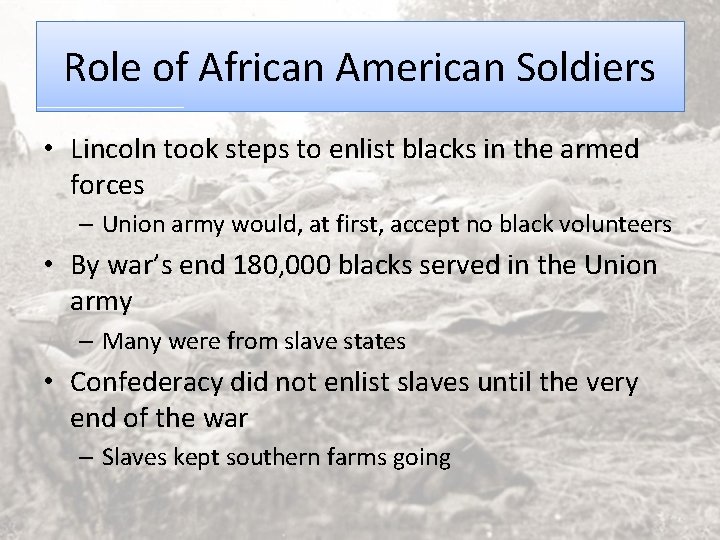 Role of African American Soldiers • Lincoln took steps to enlist blacks in the