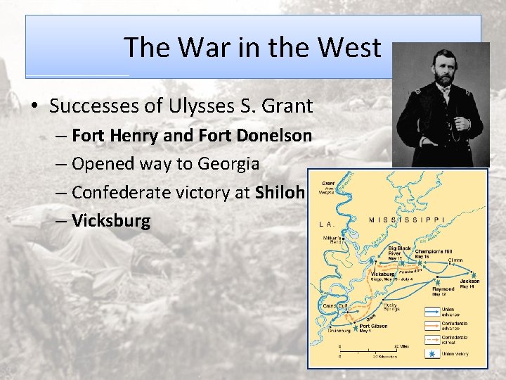 The War in the West • Successes of Ulysses S. Grant – Fort Henry