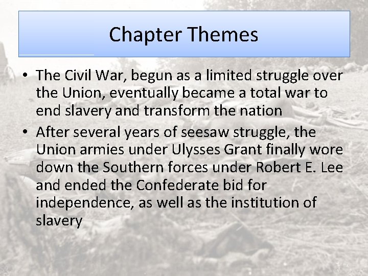 Chapter Themes • The Civil War, begun as a limited struggle over the Union,