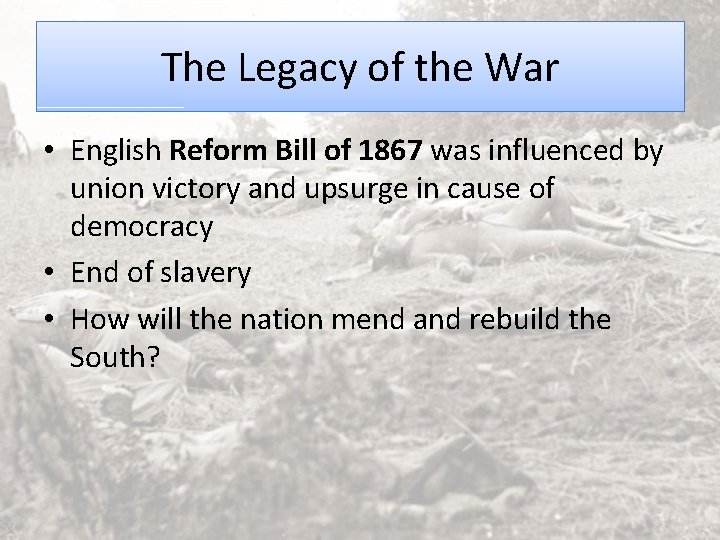 The Legacy of the War • English Reform Bill of 1867 was influenced by