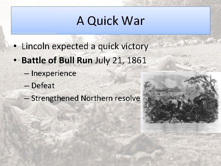 A Quick War • Lincoln expected a quick victory • Battle of Bull Run