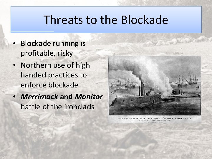 Threats to the Blockade • Blockade running is profitable, risky • Northern use of