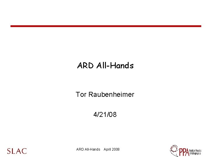 ARD All-Hands Tor Raubenheimer 4/21/08 ARD All-Hands April 2008 