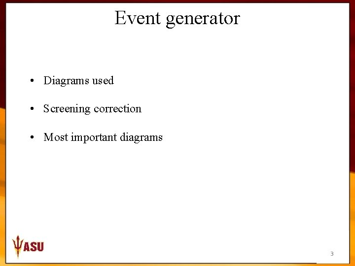 Event generator • Diagrams used • Screening correction • Most important diagrams 3 