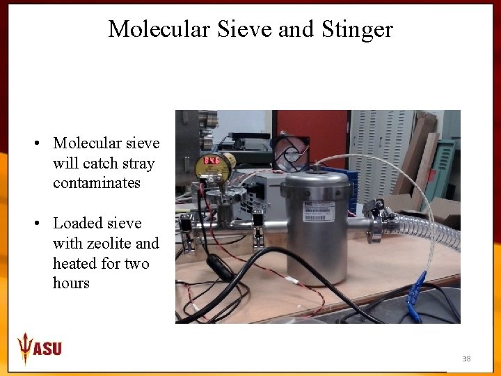 Molecular Sieve and Stinger • Molecular sieve will catch stray contaminates • Loaded sieve