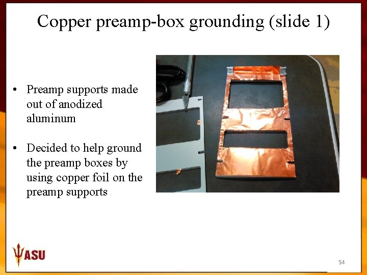 Copper preamp-box grounding (slide 1) • Preamp supports made out of anodized aluminum •